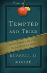 Tempted and Tried by Russell D. Moore Tempted and Tried by Russell D. Moore