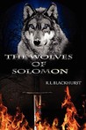 The Wolves of Solomon by R.L. Blackhurst
