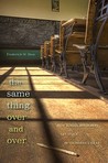 The Same Thing Over and Over: How School Reformers Get Stuck in Yesterday's Ideas The Same Thing Over and Over: How School Reformers Get Stuck in Yesterday's Ideas