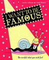 I Want to Be Famous! I Want to Be Famous!