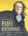 Big George: How a Shy Boy Became President Washington Big George: How a Shy Boy Became President Washington