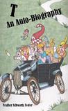 T: An Auto-Biography T: An Auto-Biography