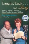 Laughs, Luck... and Lucy: How I Came to Create the Most Popular Sitcom of All Time [With Audio Excerpts from I Love Lucy and Radio Show]