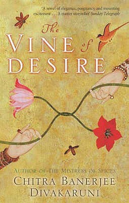 The Vine Of Desire by Chitra Banerjee Divakaruni The Vine Of Desire by Chitra Banerjee Divakaruni