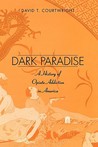 Dark Paradise: A History of Opiate Addiction in America