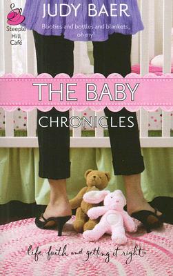 The Baby Chronicles (Life, Faith & Getting It Right #19) by Judy Baer