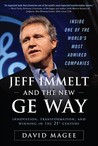 Jeff Immelt and the New GE Way: How Immelt Rose to the Top, Overcame Leadership Challenges and Transformed GE for the 21st Century Jeff Immelt and the New GE Way: How Immelt Rose to the Top, Overcame Leadership Challenges and Transformed GE for the 21st Century