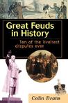 Great Feuds in History: Ten of the Liveliest Disputes Ever Great Feuds in History: Ten of the Liveliest Disputes Ever