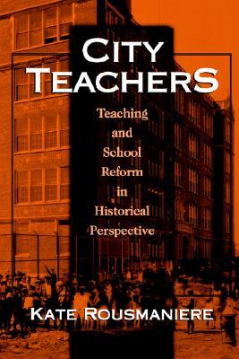 City Teachers: Teaching and School Reform in Historical Perspective