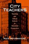 City Teachers: Teaching and School Reform in Historical Perspective