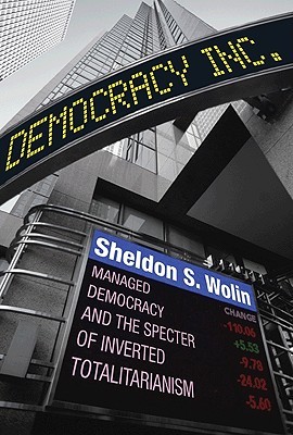 Democracy Incorporated by Sheldon S. Wolin Democracy Incorporated by Sheldon S. Wolin