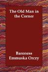 The Old Man in the Corner by Emmuska Orczy