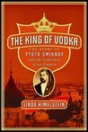 The King of Vodka by Linda Himelstein The King of Vodka by Linda Himelstein