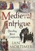 Medieval Intrigue by Ian Mortimer