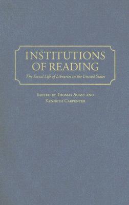 Institutions of Reading: The Social Life of Libraries in the United States
