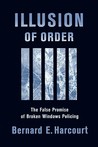Illusion of Order: The False Promise of Broken Windows Policing Illusion of Order: The False Promise of Broken Windows Policing