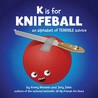 K is for Knifeball by Jory John