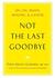 Not the Last Goodbye: On Li...