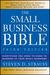 The Small Business Bible: Everything You Need to Know to Succeed in Your Small Business (Paperback)