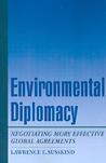 Environmental Diplomacy: Negotiating More Effective Global Agreements Environmental Diplomacy: Negotiating More Effective Global Agreements