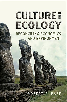 Culture of Ecology: Reconciling Economics and Environment Robert E. Babe Culture of Ecology: Reconciling Economics and Environment Robert E. Babe