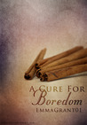 A Cure For Boredom by emmagrant01 A Cure For Boredom by emmagrant01