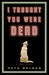I Thought You Were Dead: A ...