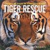Tiger Rescue: Changing the Future for Endangered Wildlife Tiger Rescue: Changing the Future for Endangered Wildlife