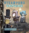 Steampunk Softies: Scientifically-Minded Dolls from a Past That Never Was