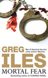 Mortal Fear by Greg Iles Mortal Fear by Greg Iles