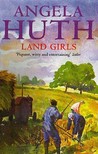Land Girls by Angela Huth Land Girls by Angela Huth