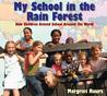 My School in the Rain Forest: How Children Attend School Around the World My School in the Rain Forest: How Children Attend School Around the World