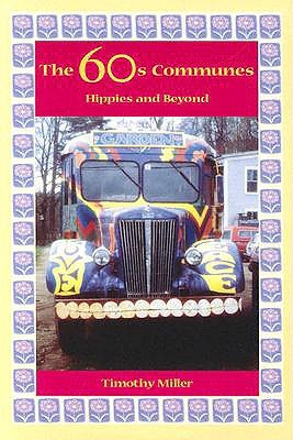 The 60s Communes: Hippies and Beyond Timothy Miller The 60s Communes: Hippies and Beyond Timothy Miller