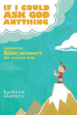 If I Could Ask God Anything by Kathryn Slattery