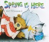 Spring Is Here Spring Is Here