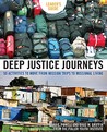 Deep Justice Journeys: 50 Activities to Move from Mission Trips to Missional Living