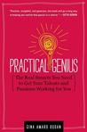 Practical Genius: The Real Smarts You Need to Get Your Talents and Passions Working for YOU