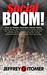 Social Boom!: How to Master Business Social Media to Brand Yourself, Sell Yourself, Sell Your Product, Dominate Your Industry Market, Save Your Butt, Rake in the Cash, and Grind Your Competition Into the Dirt