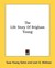 The Life Story Of Brigham Young
