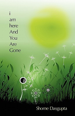 i am here And You Are Gone