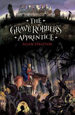 The Grave Robber's Apprentice by Allan Stratton The Grave Robber's Apprentice by Allan Stratton