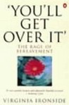 You'll Get Over It: The Rage of Bereavement You'll Get Over It: The Rage of Bereavement
