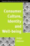 Consumer Culture, Identity, and Well-being: Consumer Cult, Iden, & Well-being (European Monographs in Social Psychology)