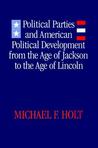 Political Parties and American Political Development: From the Age of Jackson to the Age of Lincoln Political Parties and American Political Development: From the Age of Jackson to the Age of Lincoln