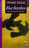 Blue Bamboo: Japanese Tales of Fantasy Blue Bamboo: Japanese Tales of Fantasy