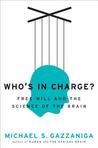 Who's in Charge?: Free Will and the Science of the Brain