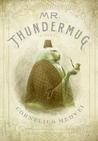 Mr. Thundermug by Cornelius Medvei Mr. Thundermug by Cornelius Medvei