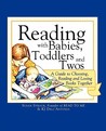 Reading with Babies, Toddlers and Twos: A Guide to Choosing, Reading and Loving Books Together