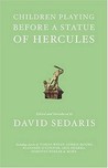 Children Playing Before a Statue of Hercules by David Sedaris Children Playing Before a Statue of Hercules by David Sedaris