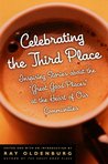 Celebrating the Third Place: Inspiring Stories About the Great Good Places at the Heart of Our Communities